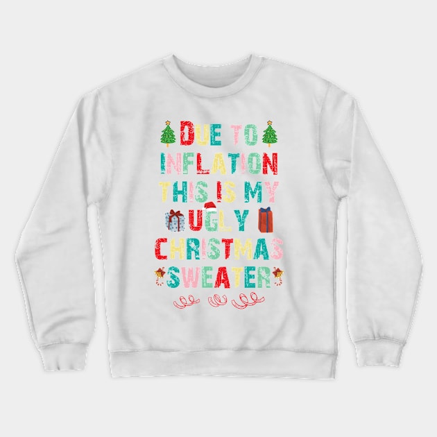 Due to inflation this is my ugly christmas sweater Crewneck Sweatshirt by bisho2412